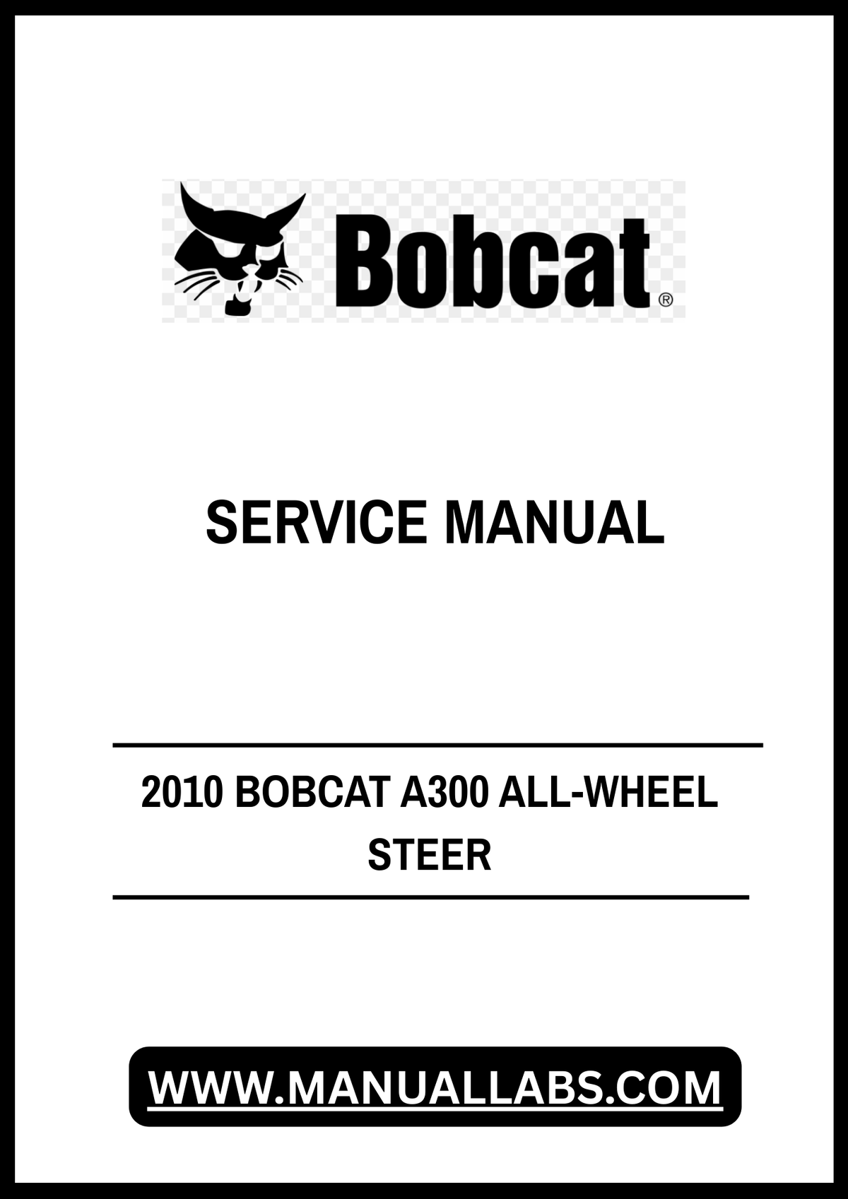 2010 BOBCAT A300 ALL-WHEEL STEER SERVICE MANUAL - PDF FILE