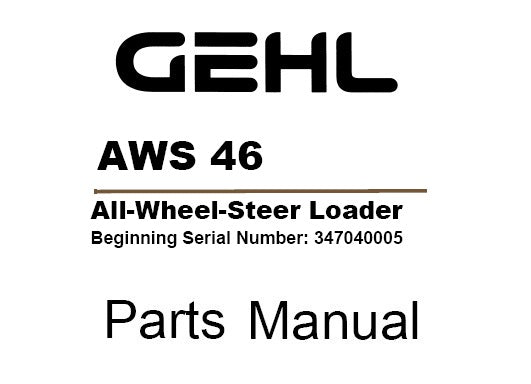 AWS 46 Gehl All Wheel Steer Loader Parts Manual PDF Download (SN 347040005+)