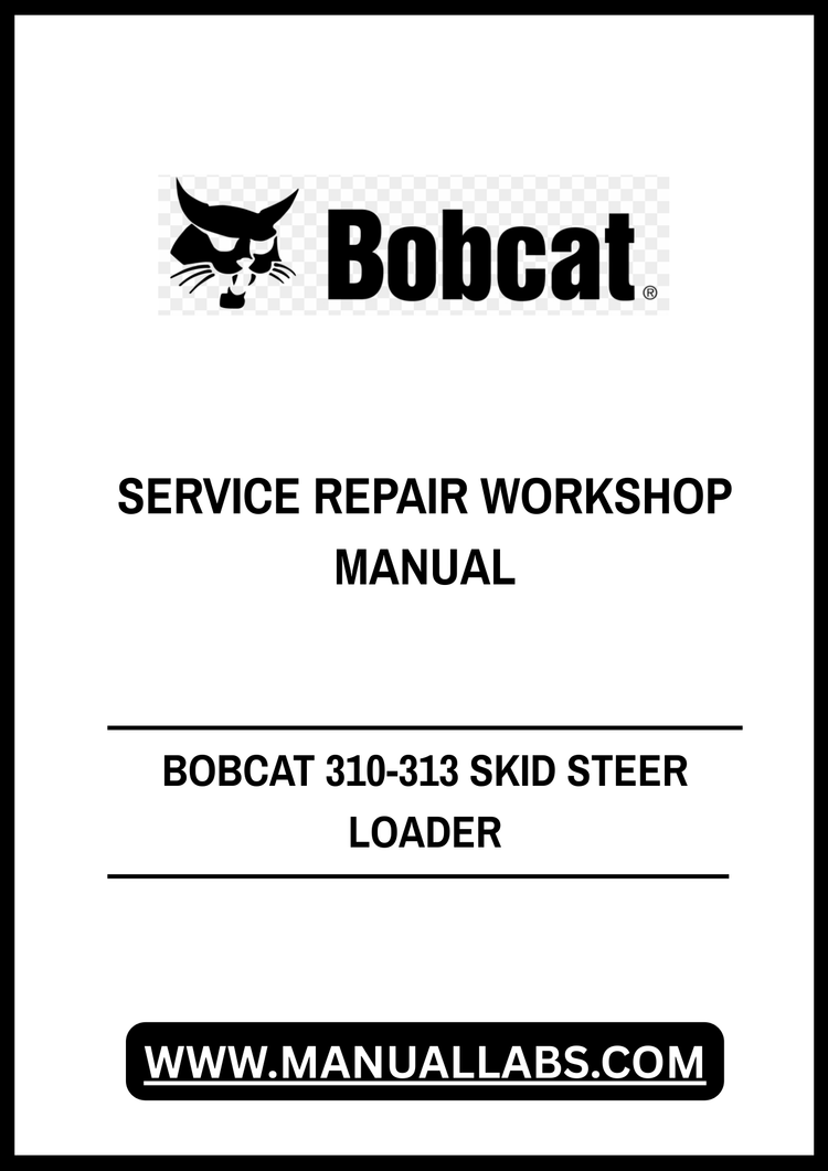 BOBCAT 310-313 SKID STEER LOADER SERVICE REPAIR WORKSHOP MANUAL - PDF FILE