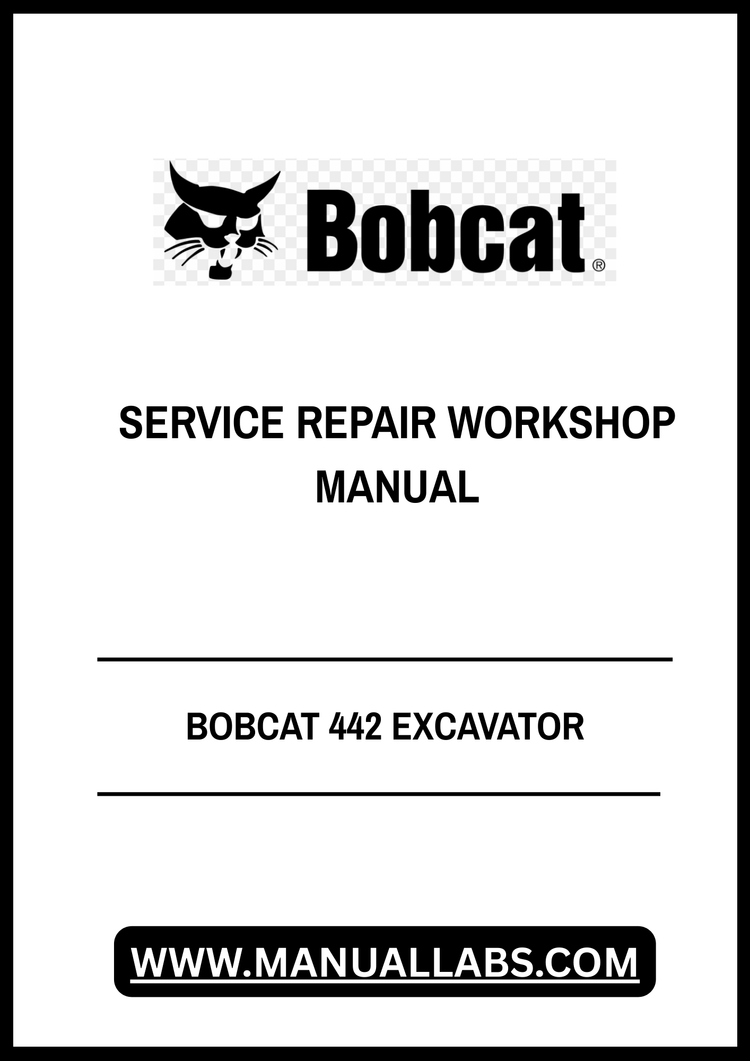 BOBCAT 442 EXCAVATOR SERVICE REPAIR WORKSHOP MANUAL - PDF FILE