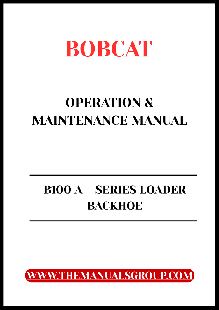 BOBCAT B100 A – SERIES LOADER BACKHOE OPERATION & MAINTENANCE MANUAL - PFD FILE