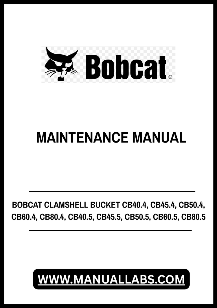 BOBCAT CLAMSHELL BUCKET CB40.4, CB45.4, CB50.4, CB60.4, CB80.4, CB40.5, CB45.5, CB50.5, CB60.5, CB80.5 MAINTENANCE MANUAL - PDF FILE