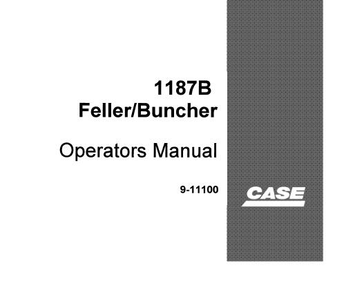 CASE 1187B FELLER / BUNCHER OPERATOR’S MANUAL - PFD FILE