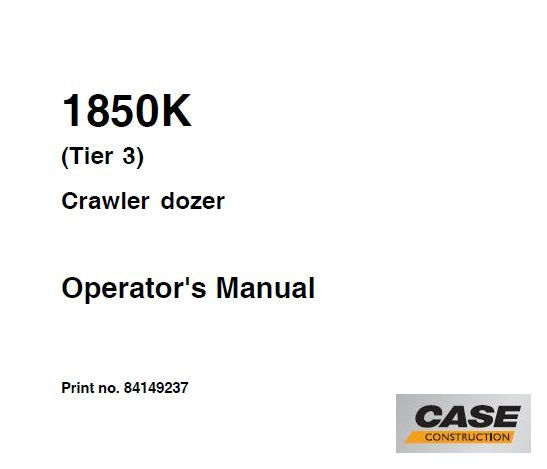 CASE 1850K TIER 3 CRAWLER DOZER OPERATOR’S MANUAL- PFD FILE