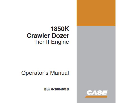 CASE 1850K TIER II ENGINE CRAWLER DOZER OPERATOR’S MANUAL - PFD FILE