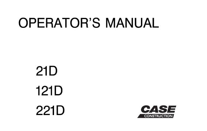 CASE 21D, 121D, 221D WHEEL LOADER OPERATOR’S MANUAL - PDF FILE