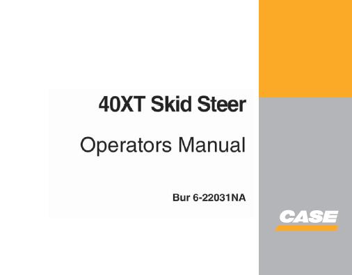 CASE 40XT SKID STEER OPERATOR’S MANUAL - PDF FILE