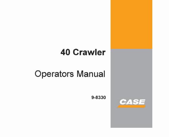 CASE 40 CRAWLER OPERATOR’S MANUAL - PFD FILE