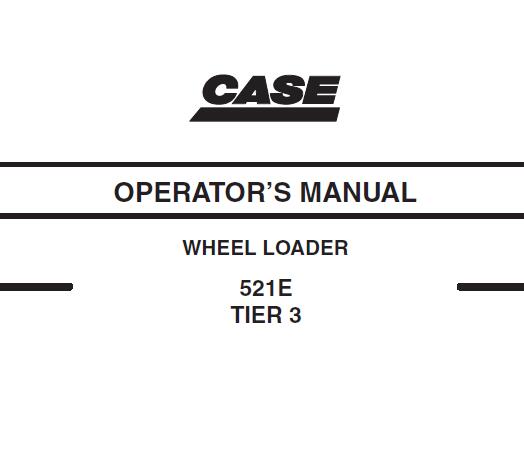 CASE 521E TIER 3 WHEEL LOADER OPERATOR’S MANUAL- PFD FILE