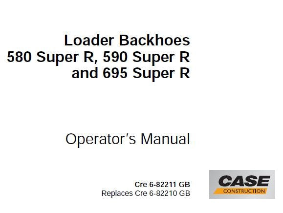 CASE 580 SUPER R, 590 SUPER R, 695 SUPER R LOADER BACKHOES OPERATOR’S MANUAL - PFD FILE