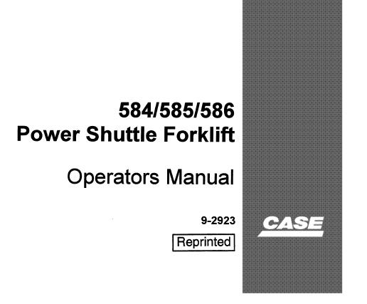 CASE 584, 585, 586 POWER SHUTTLE FORKLIFT OPERATOR’S MANUAL - PFD FILE