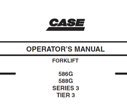 CASE 586G, 588G SERIES 3 TIRE 3 FORKLIFT OPERATORS MANUAL - PDF FILE