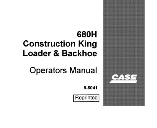 CASE 680H CONSTRUCTION KING LOADER & BACKHOE OPERATOR’S MANUAL - PFD FILE