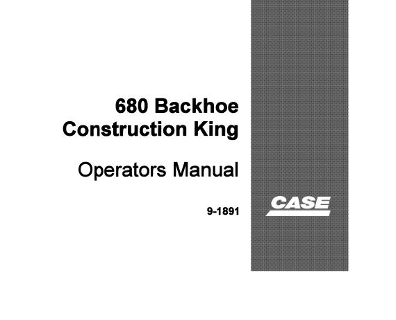 CASE 680 BACKHOE CONSTRUCTION KING OPERATOR’S MANUAL - PFD FILE