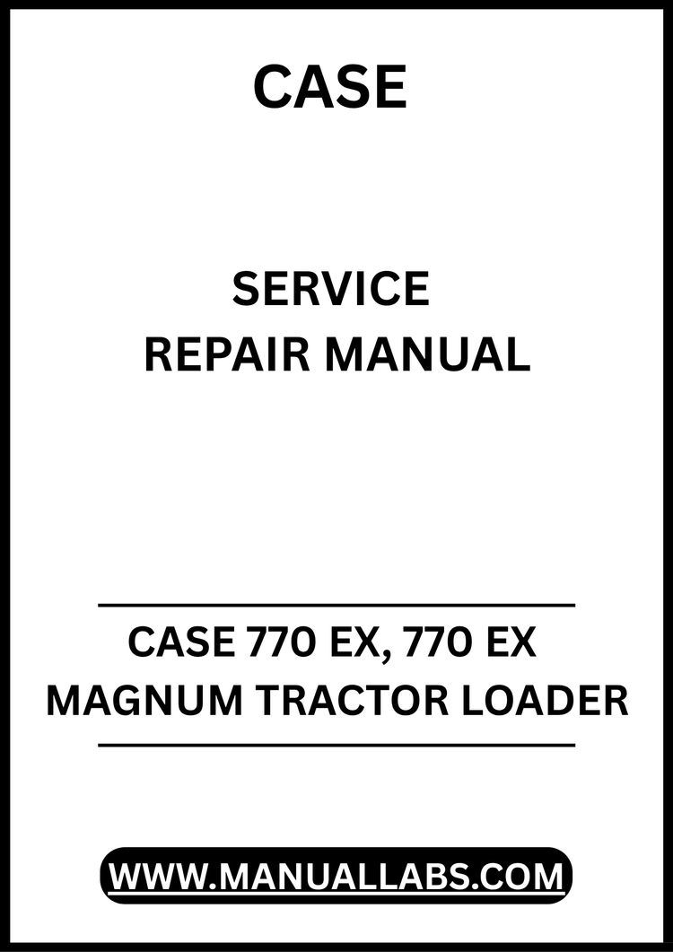 CASE 770 EX, 770 EX MAGNUM TRACTOR LOADER SERVICE REPAIR MANUAL - PDF FILE