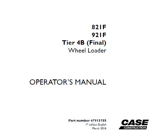 CASE 821F / 921F TIER 4B (FINAL) WHEEL LOADER OPERATOR’S MANUAL - PFD FILE