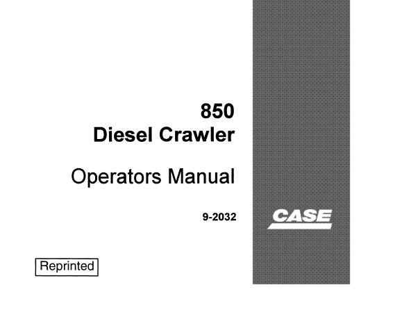 CASE 850 DIESEL CRAWLER OPERATOR’S MANUAL - PFD FILE