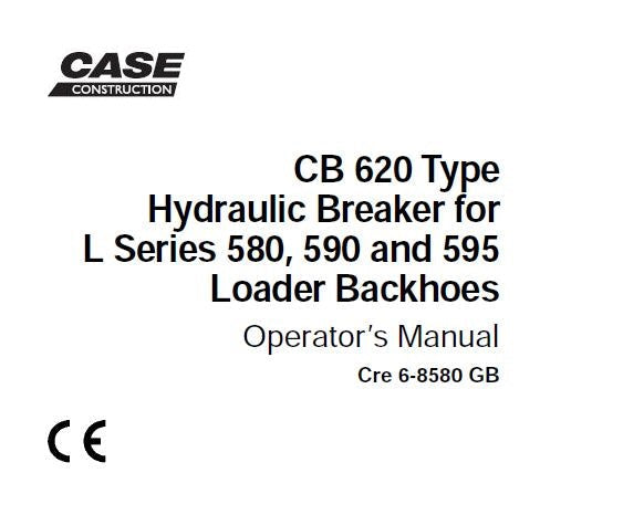CASE CB 620 Type Hydraulic Breaker for L Series 580, 590 & 595 Loader Backhoes Operator’s Manual PDF