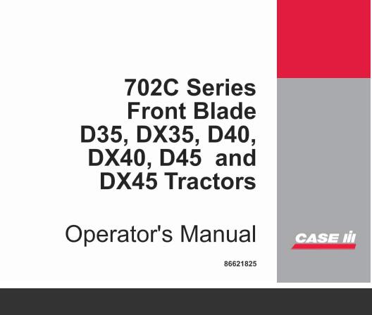 CASE IH 702C SERIES FRONT BLADE (FOR D35, DX35, D40, DX40, D45, DX45 TRACTORS) OPERATOR’S MANUAL - PDF FILE