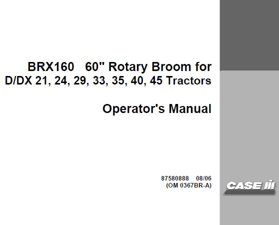 CASE IH BRX160 60″ ROTARY BROOM (FOR D/DX 21, 24, 29, 33, 35, 40, 45 TRACTORS) OPERATOR’S MANUAL - PDF FILE