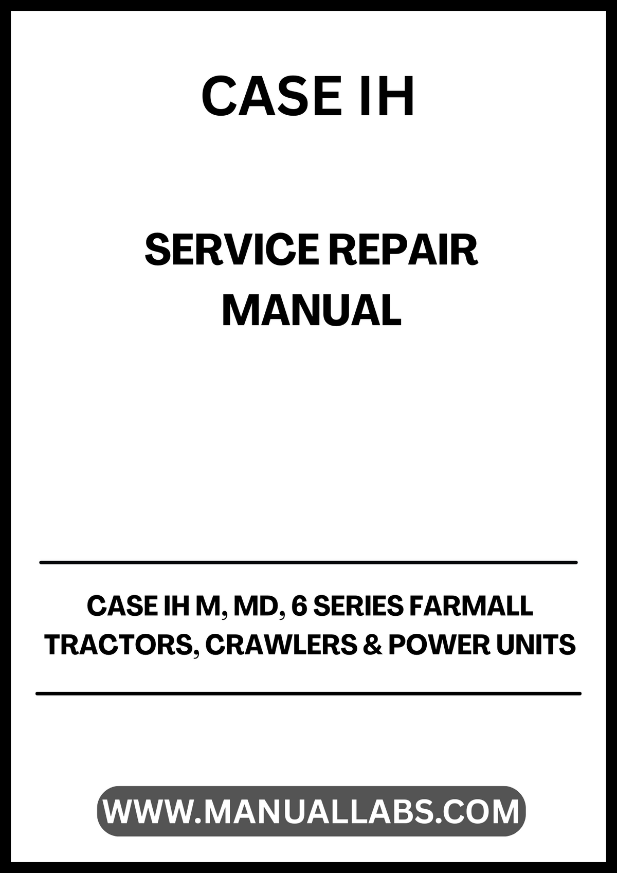 CASE IH Farmall M, MD & 6 Series Tractors, Crawlers and Power Units Service Repair Manual PDF