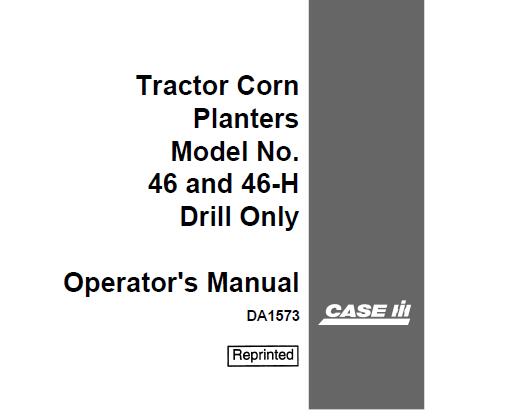 CASE IH TRACTOR CORN PLANTERS MODEL NO. 46 AND 46-H DRILL ONLY OPERATOR’S MANUAL - PDF FILE