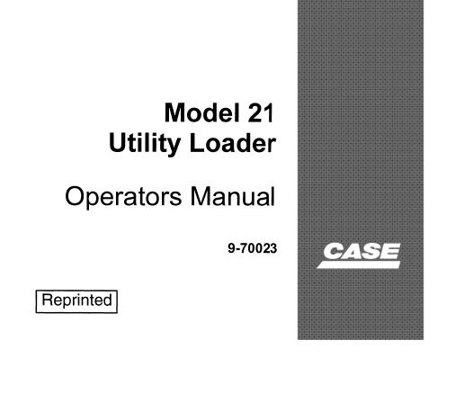 CASE MODEL 21 UTILITY LOADER OPERATOR’S MANUAL - PFD FILE