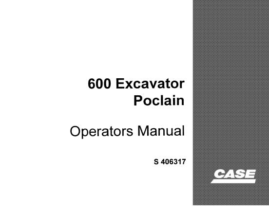 CASE POCLAIN 600 SERIES (600CK, 600CL) EXCAVATOR OPERATOR’S MANUAL - PFD FILE