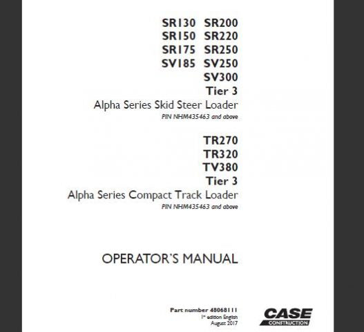 CASE SR130 / SR200 / SR150 / SR220 / SR175 / SR250 / SV185 / SV250 / SV300 TIER 3 ALPHA SERIES SKID STEER LOADER, TR270 / TR320 / TV380 TIER 3 ALPHA SERIES COMPACT TRACK LOADER OPERATOR’S MANUAL - PFD FILE