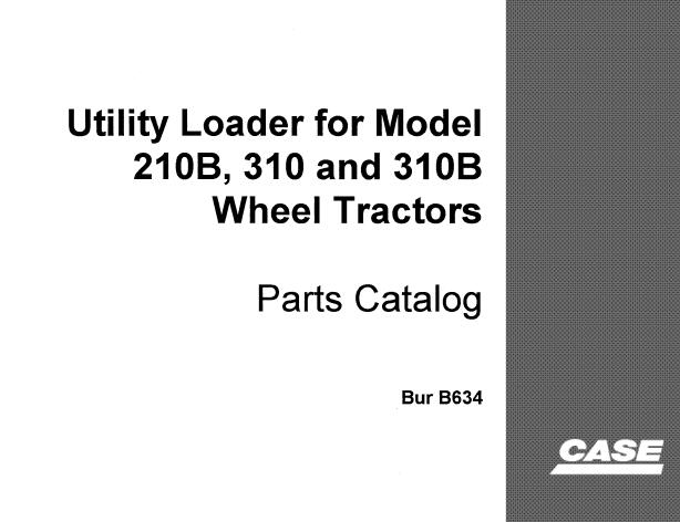 CASE UTILITY LOADER FOR MODEL 210B, 310 AND 310B WHEEL TRACTORS PARTS CATALOG MANUAL - PFD FILE