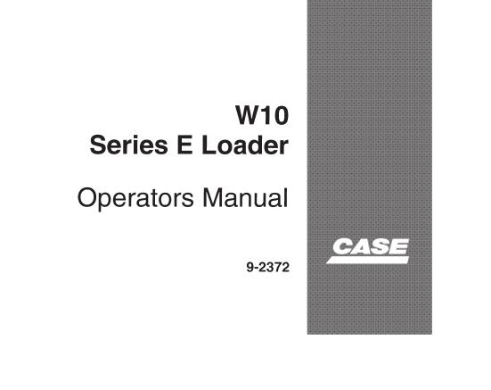 CASE W10 SERIES E LOADER OPERATOR’S MANUAL - PFD FILE