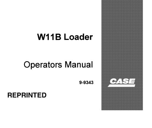 CASE W11B LOADER OPERATOR’S MANUAL - PFD FILE