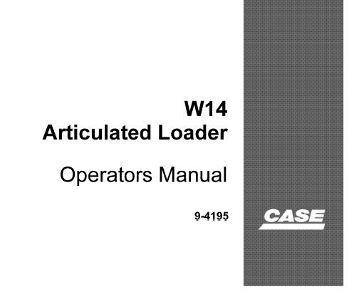CASE W14 ARTICULATED LOADER S/N PRIOR TO 9119395 OPERATORS MANUAL - PDF FILE