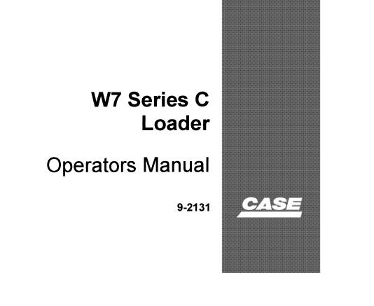 CASE W7 SERIES C LOADER OPERATOR’S MANUAL - PFD FILE