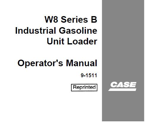 CASE W8 SERIES B INDUSTRIAL GASOLINE UNIT LOADER OPERATOR’S MANUAL - PFD FILE