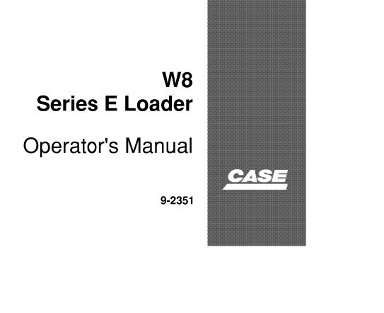 CASE W8 SERIES E LOADER OPERATOR’S MANUAL - PFD FILE