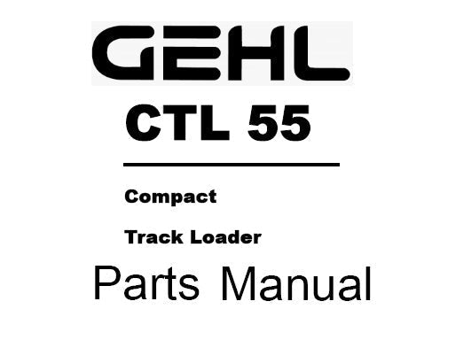 CTL 55 Gehl Compact Track Loader & Engine Parts Manual PDF Download