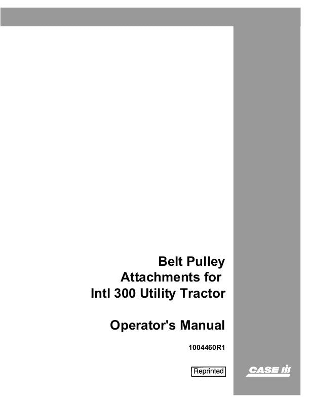 Case IH Belt Pulley Attachments for 300 Utility Tractor Operator's Manual 1004460R1 - PDF File Download