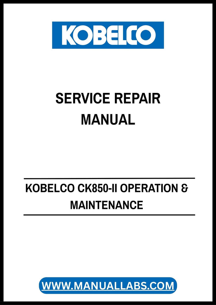 KOBELCO CK850-II Operation & Maintenance Service Repair Manual S2GG24011ZE09 PDF