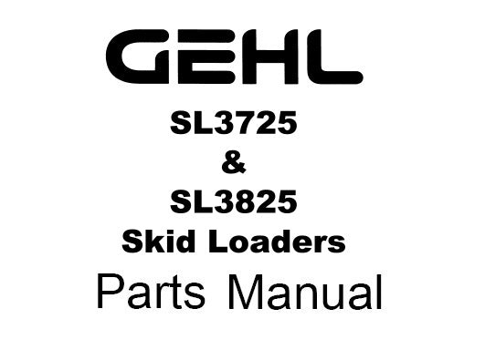 SL3725, SL3825 GEHL Skid Loader Parts Catalog Manual PDF Download | Form No. 907204 Replaces 906595