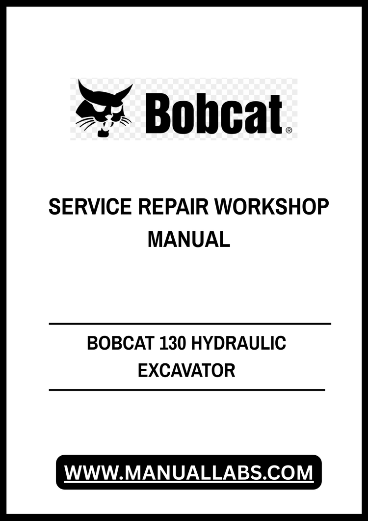 BOBCAT 130 HYDRAULIC EXCAVATOR SERVICE REPAIR WORKSHOP MANUAL - PDF FILE
