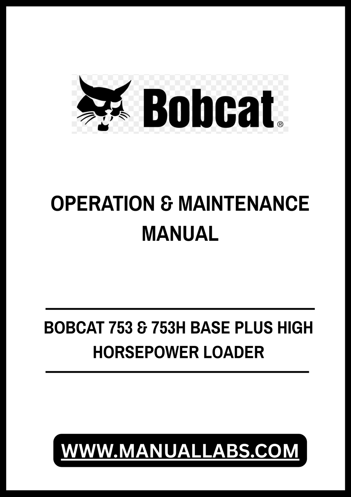 BOBCAT 753 & 753H BASE PLUS HIGH HORSEPOWER LOADER OPERATION & MAINTENANCE MANUAL 6722761 - PDF FILE
