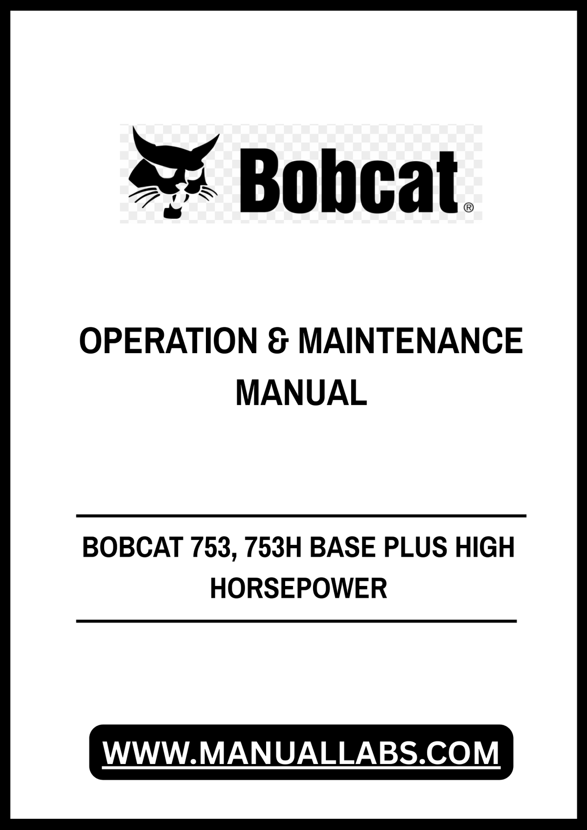 BOBCAT 753, 753H BASE PLUS HIGH HORSEPOWER OPERATION & MAINTENANCE MANUAL - PDF FILE