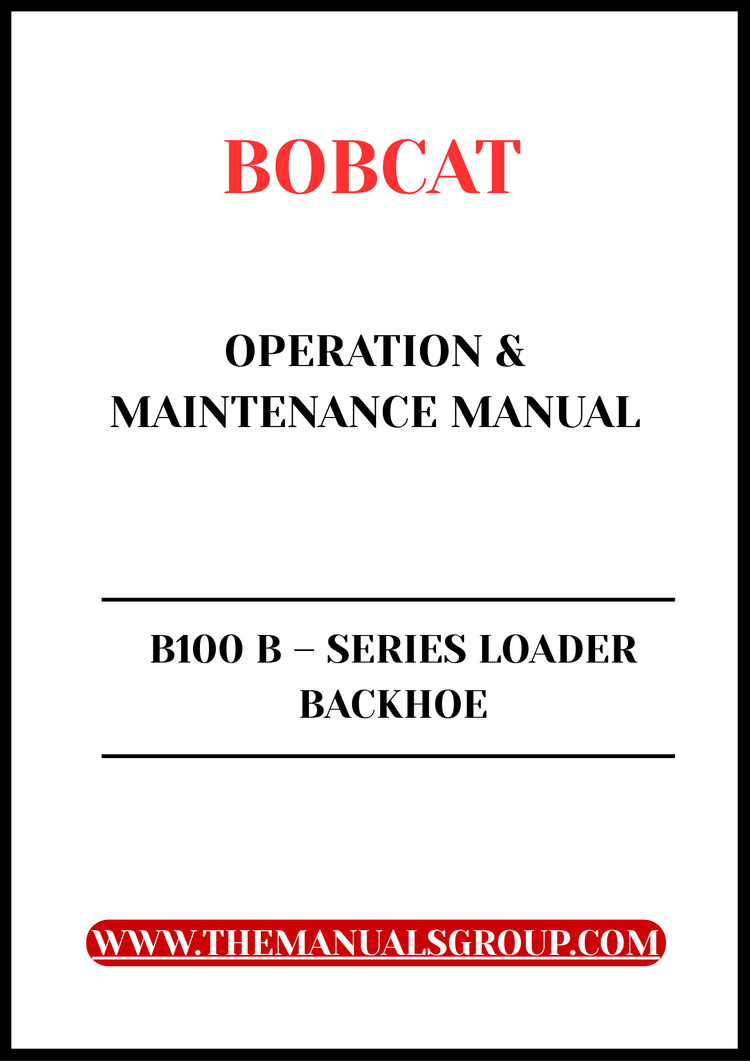 BOBCAT B100 B – SERIES LOADER BACKHOE OPERATION & MAINTENANCE MANUAL - PFD FILE