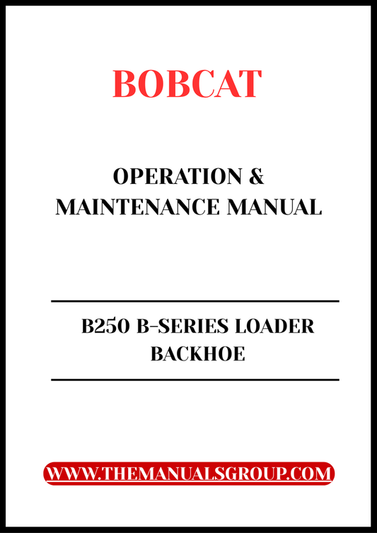 BOBCAT B250 B-SERIES LOADER BACKHOE OPERATION & MAINTENANCE MANUAL - PFD FILE