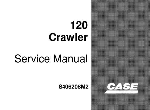 CASE 120 CRAWLER SERVICE REPAIR MANUAL - PDF DOWNLOAD