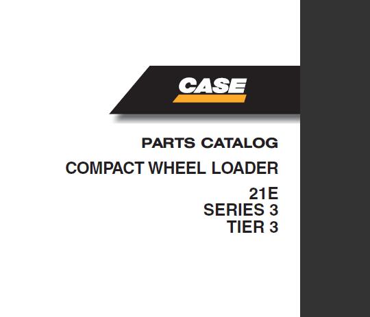 CASE 21E SERIES 3 COMPACT WHEEL LOADER TIER 3 PARTS CATALOGUE MANUAL - PDF FILE