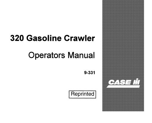 CASE 320 GASOLINE CRAWLER OPERATOR’S MANUAL - PFD FILE