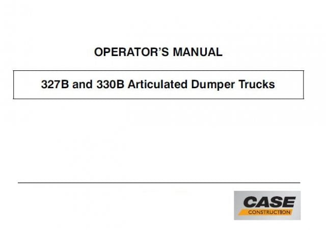 CASE 327B, 330B ARTICULATED DUMPER TRUCK OPERATOR’S MANUAL- PFD FILE
