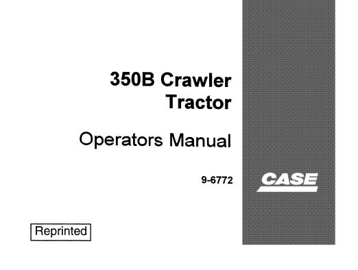 CASE 350B CRAWLER TRACTOR OPERATOR'S MANUAL - PFD FILE